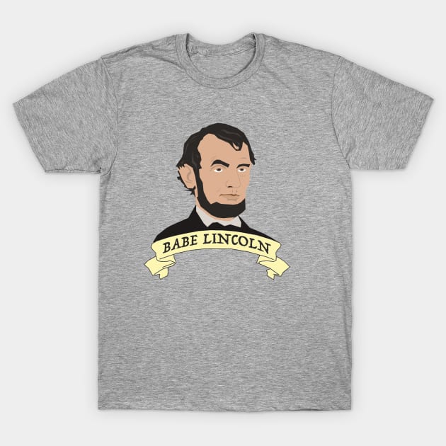 Babe Lincoln T-Shirt by Shittycartoons